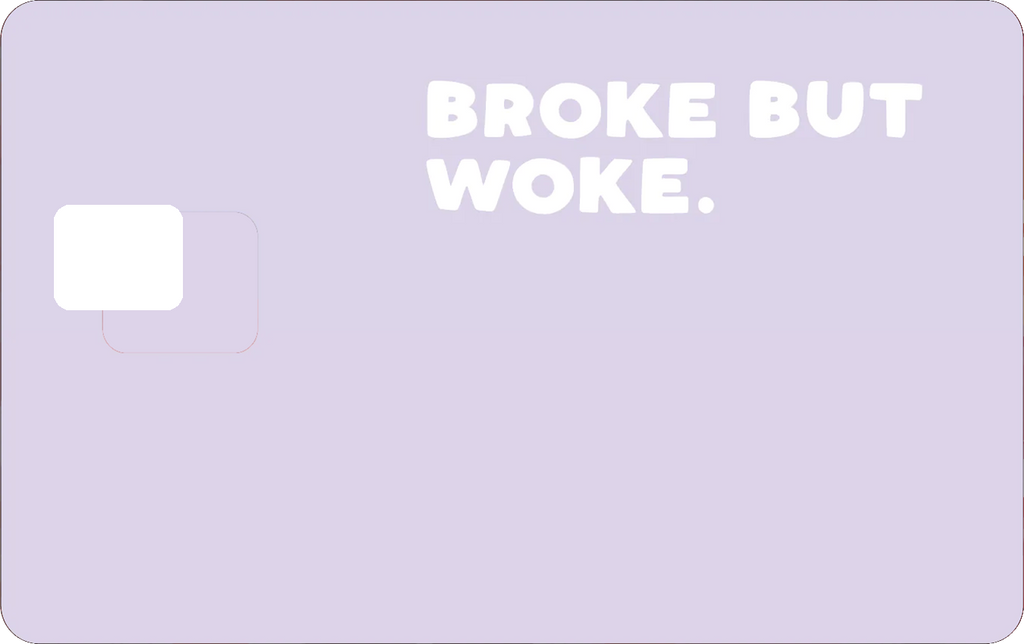 BROKE BUT WOKE